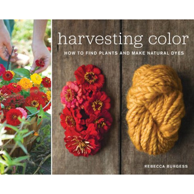 La Couleur de Récolte: Comment Trouver des Plantes et Faire des Colorants Naturels