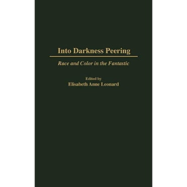 Into Darkness Peering: Race and Color in the Fantastic (Contributions to the Study of Science Fiction and Fantasy)