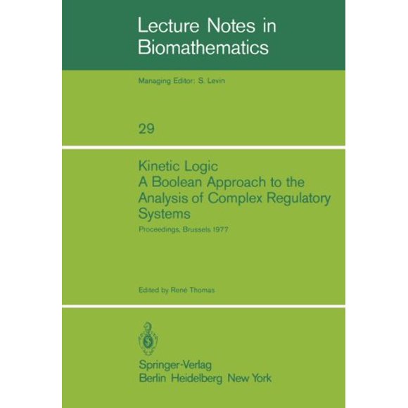 Kinetic Logic: A Boolean Approach to the Analysis of Complex Regulatory Systems: Proceedings of the EMBO Course Formal Analysis of Genetic ... 616, 1977 (Lecture Notes in Biomathematics)