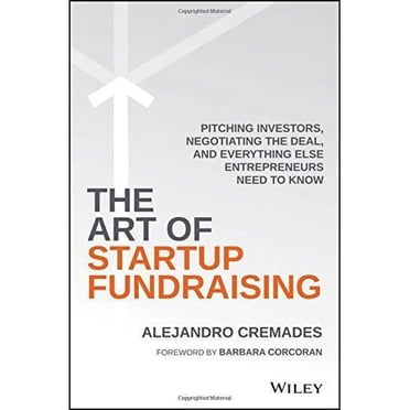 The Art of Startup Fundraising: Pitching Investors, Negotiating the Deal, and Everything Else Entrepreneurs Need to Know