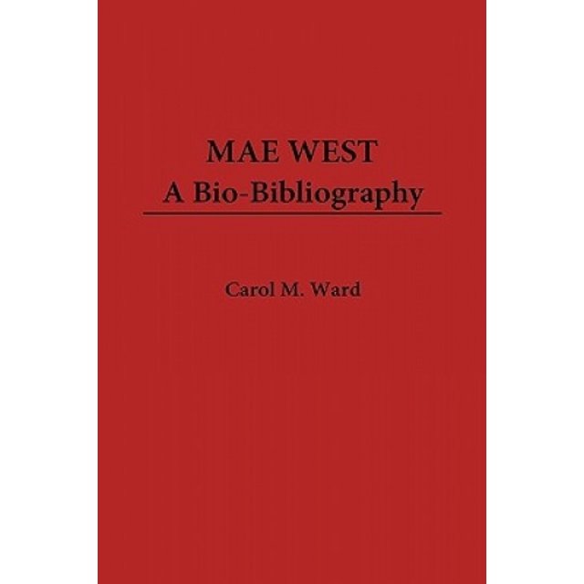 Mae West: A Bio-Bibliography (Bi-Bibliographies de Culture Populaire)