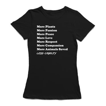"More Plants, Peace, Love, Animals Saved. Less Cruelty" Quote Women's T-shirt