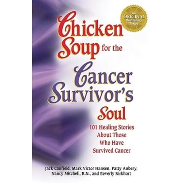 Soupe de Poulet pour l'Me Survivante: 101 Histoires Inspirantes pour Réconforter les Patients Atteints de Cancer et Leurs Bien-Aimés