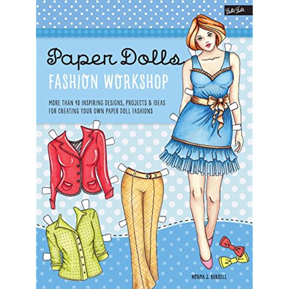 Paper Dolls Fashion Workshop: More than 40 inspiring designs, projects & ideas for creating your own paper doll fashions