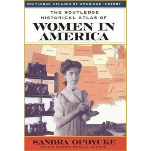 The Routledge Historical Atlas of Women in America (Routledge Atlases of American History S.)