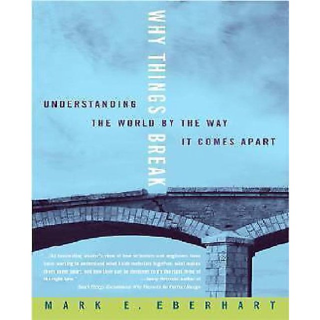 Why Things Break: Understanding the World by the Way It Comes Apart