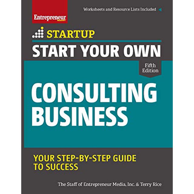 Start Your Own Consulting Business: Your Step-By-Step Guide to Success (StartUp)