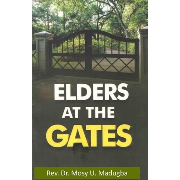 Elders at the Gates: I Will Build My Church; And the Gates of Hell Shall Not Prevail Against It! Matt. 16:18