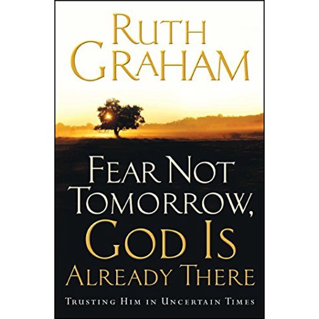 Fear Not Tomorrow, God Is Already There: Trusting Him in Uncertain Times