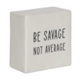 thumbnail image 1 of Hometrends Linden "Be Savage Not Average" Porcelain Tabletop Square Art Plaque, 1 of 4