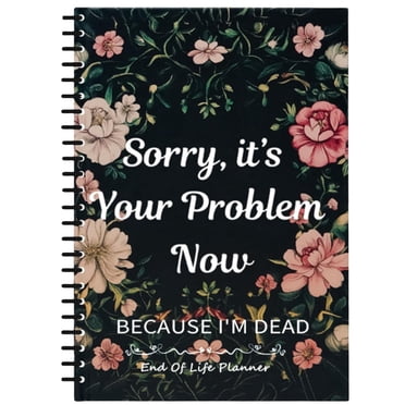Harpily Sorry It's Your Problem Now Because I'M Dead End of Life Planner 2025 Funny Notebook Book Notepad Simple Business Book Final Wishes and End of Life Arrangements Emerge