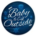 thumbnail image 1 of SignMission P-12-CIR-Baby its cold Outsi Panneau Circulaire en Plastique Rigide 12 Po - Baby its cold outside, 1 of 1