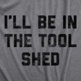 thumbnail image 2 of Mens Ill Be In The Tool Shed T Shirt Funny Handy Man Mechanic Tools Text Tee for Guys (Dark Heather Grey) - L, 2 of 3