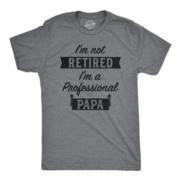 Mens I'm Not Retired I'm A Professional Papa T Shirt Funny Grandfather Tee (Dark Heather Grey) - M