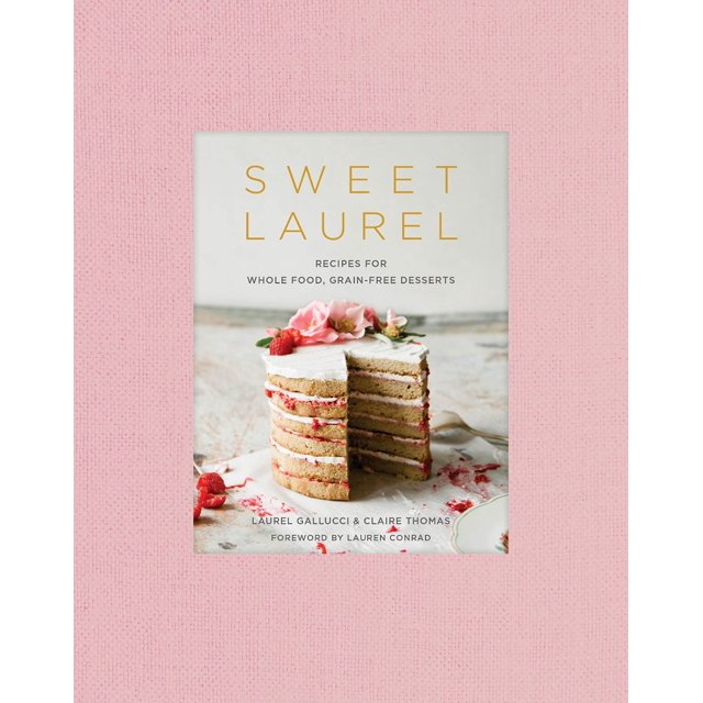 Sweet Laurel : Recettes pour Aliments Entiers, Sans Céréales... Couverture Rigide 2018 par Laurel Gallucci, Claire Thomas