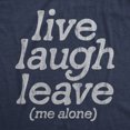 thumbnail image 2 of Mens Live Laugh Leave Me Alone T Shirt Funny Sarcastic Introverted Joke Tee for Guys (Heather Navy - LEAVE) - L, 2 of 3