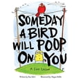 thumbnail image 1 of Someday a Bird Will Poop on You: A Life Lesson, 1 of 1