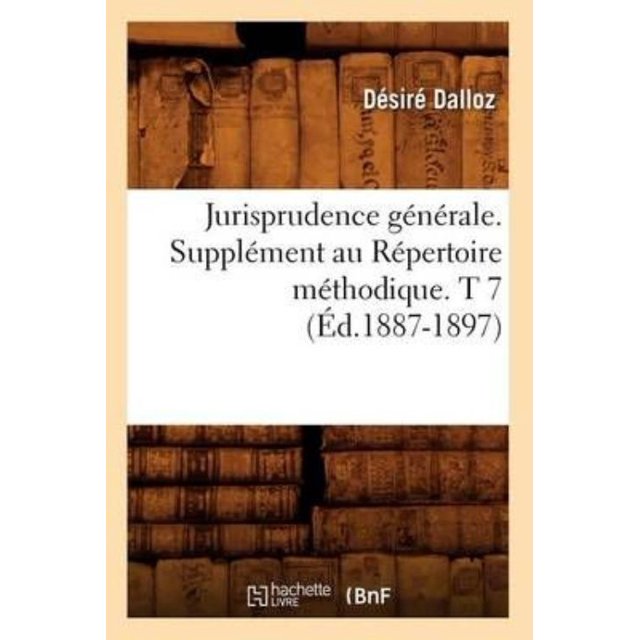 Jurisprudence Generale. Supplement Au Repertoire Methodique. T 7 (Ed.1887-1897)