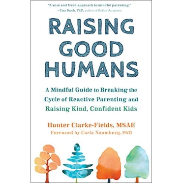 Élever de Bons Humains: un Guide Conscient pour Briser le Cycle de la Parentalité Réactive et de l'Élevage, Confiant les Enfants