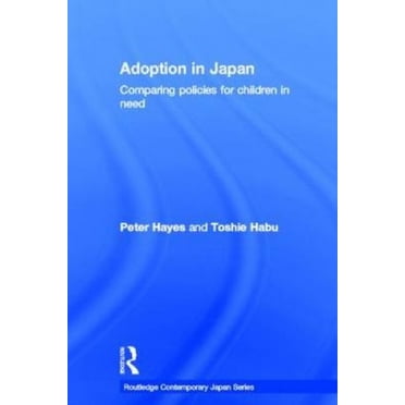 Adoption au Japon : Comparer les Politiques pour les Enfants dans le Besoin (Série Routledge Contemporaine Japon)
