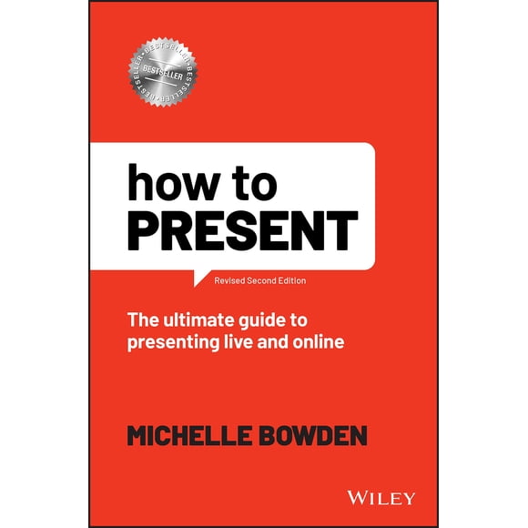 How to Present: The Ultimate Guide to Presenting Live and Online