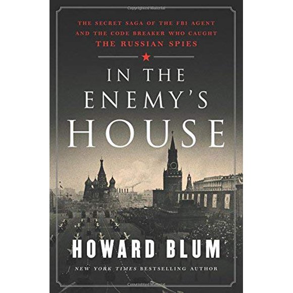 In the Enemy's House: The Secret Saga of the FBI Agent and the Code Breaker Who Caught the Russian Spies