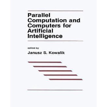 Calcul Parallèle et Ordinateurs pour Intelligence Artificielle (la Série Internationale Springer en Ingénierie et Informatique)