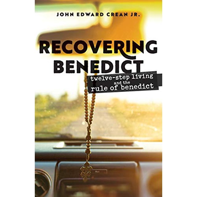 Recovering Benedict: Twelve-Step Living and the Rule of Benedict