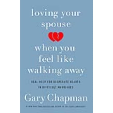 Loving Your Spouse When You Feel Like Walking Away, Gary Chapman Paperback