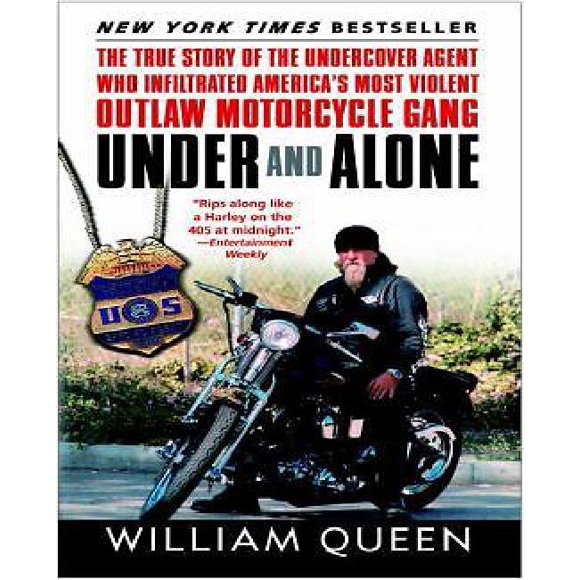 Under and Alone: The True Story of the Undercover Agent Who Infiltrated America's Most Violent Outlaw Motorcycle Gang