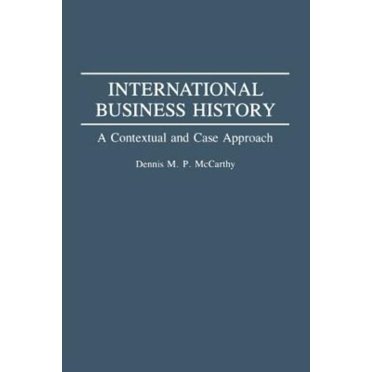 International Business History A Contextual and Case Approach