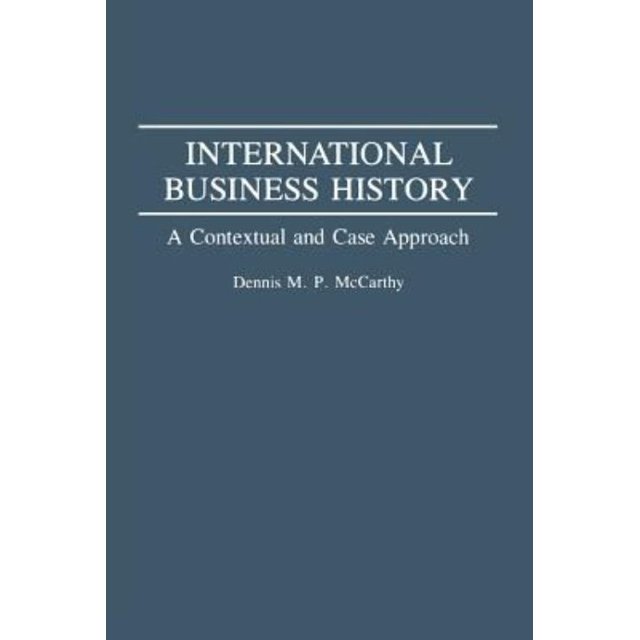 International Business History A Contextual and Case Approach