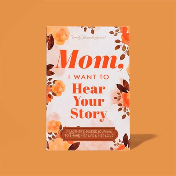 Mom, I Want to Hear Your Story: A Mother’s Guided Journal To Share Her Life & Her Love (Hear Your Story Books)
