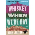 thumbnail image 1 of Whiskey When We're Dry: A Novel, 1 of 1