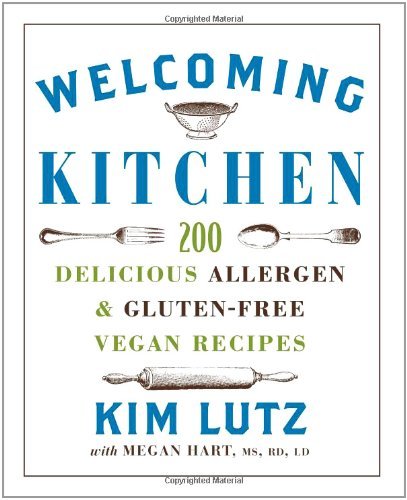 Welcoming Kitchen: 200 Delicious Allergen- & Gluten-Free Vegan Recipes