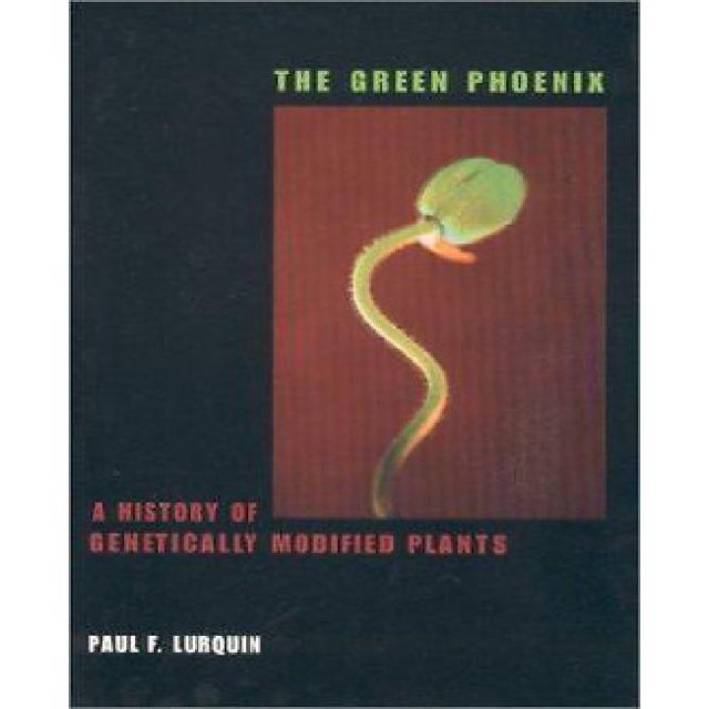 Green Phoenix A History of Genetically Modified Plants