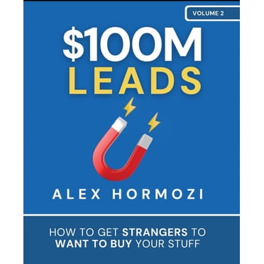 $100M Leads: How to Get Strangers To Want To Buy Your Stuff by Alex Hormozi (English, Paperback)