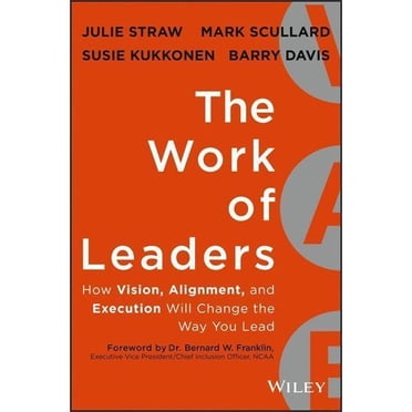 The Work of Leaders: How Vision, Alignment, and Execution Will Change the Way You Lead