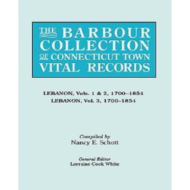 The Barbour Collection of Connecticut Town Vital (Volume 22: Lebanon, Vols. 1 & 2 (1700-1854) and Lebanon, Vol. 3 (1700-1854))