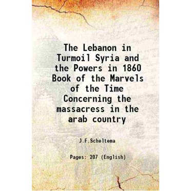 Le Liban dans la Syrie et les Pouvoirs en 1860 Livre des Merveilles de l'Heure sur les Massacres dans le Pays Arabe 1920 [Relié]
