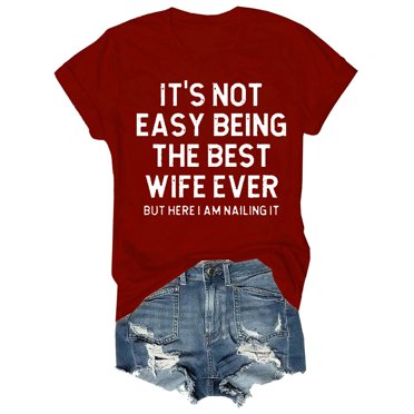 Red Womens Tops It's Not Easy The Best Wife Ever ，Best Wife Anniversary for Her Funny Wife Shirt Married From Husband Shirts Marriage Anniversary Shirt for Wife