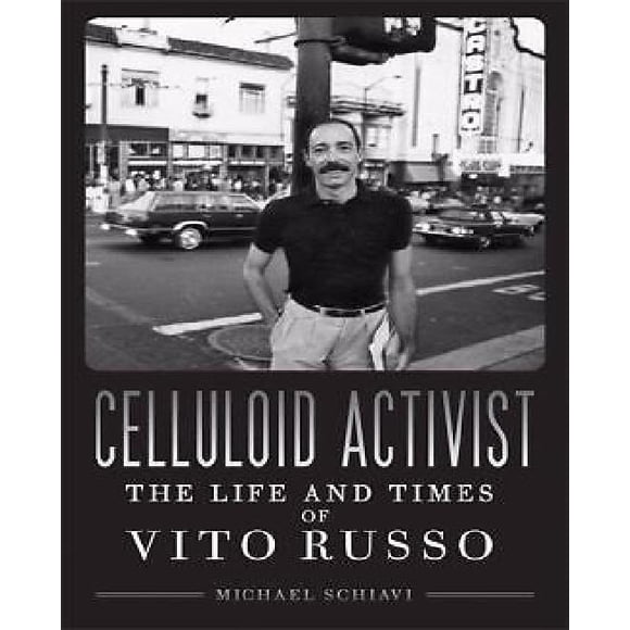 Celluloid Activist: The Life and Times of Vito Russo