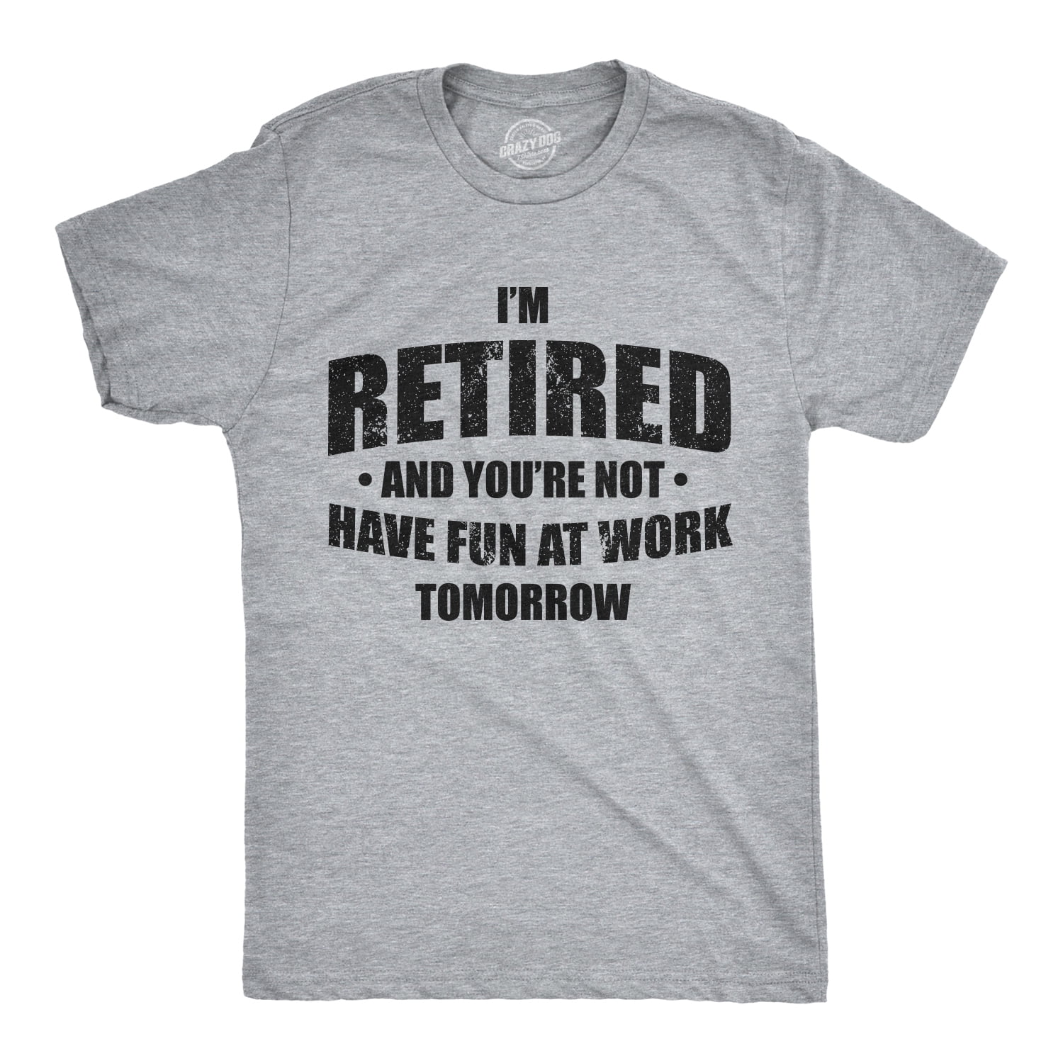 Mens Im Retired and You're Not Have Fun At Work Tomorrow T Shirt for Grandpa - 4XL