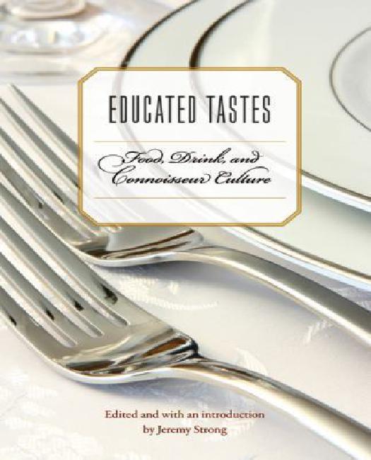 Educated Tastes: Food, Drink, and Connoisseur Culture