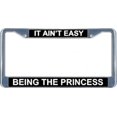 thumbnail image 1 of It Ain't Easy Being The Princess License Frame.  Free Screw Caps Included, 1 of 2
