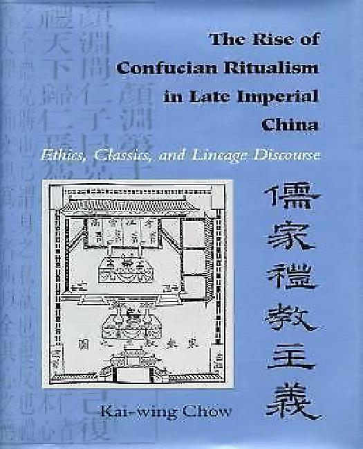 La Montée du Ritualisme Confucéen dans la Chine Impériale Tardive: Éthique, Classiques et Discours sur la Lignée