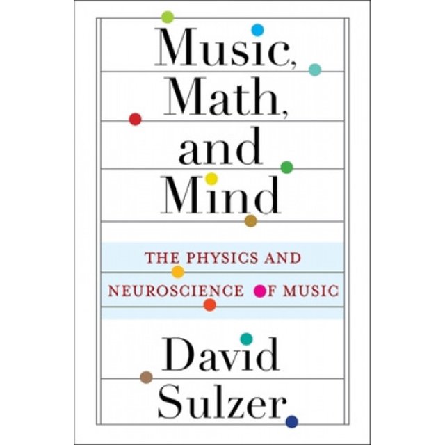 Music, Math, and Mind: The Physics and Neuroscience of Music