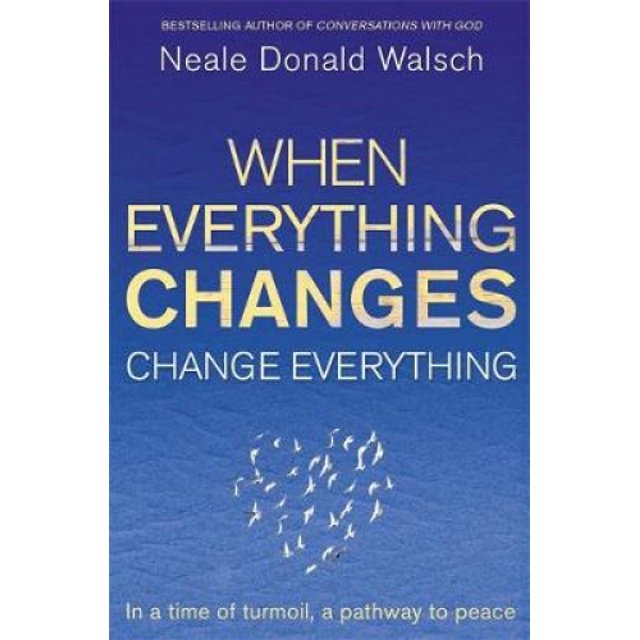 When Everything Changes, Change Everything: In a time of turmoil, a pathway to peace