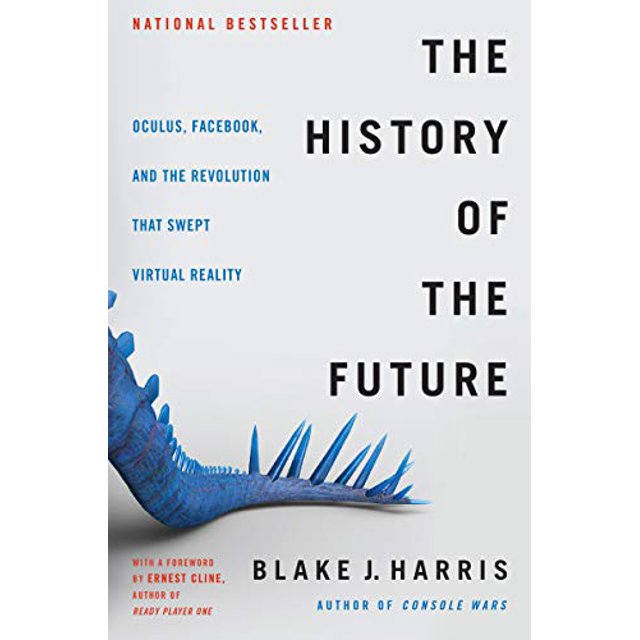 The History of the Future: Oculus, Facebook, and the Revolution That Swept Virtual Reality