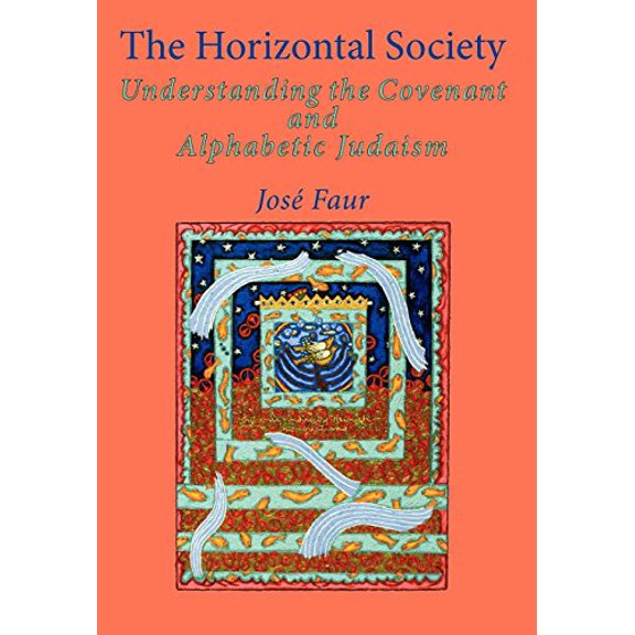 The Horizontal Society: Understanding the Covenant and Alphabetic Judaism (Vol. 2) (Emunot: Jewish Philosophy and Kabbalah)